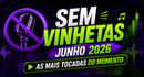 🚫 Sem Vinhetas Junho 2026 — As Mais Tocadas do Momento